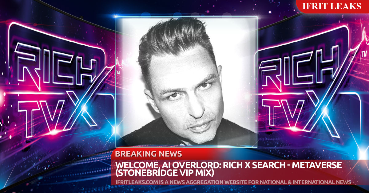 Welcome, AI Overlord: Rich X Search – Metaverse (StoneBridge VIP Mix)