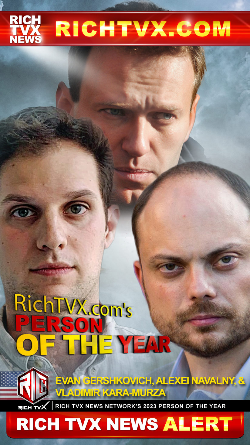 Evan Gershkovich, Alexei Navalny, and Vladimir Kara-Murza Jointly Honored as ‘Persons of the Year’ for 2023 by Rich TVX News Network